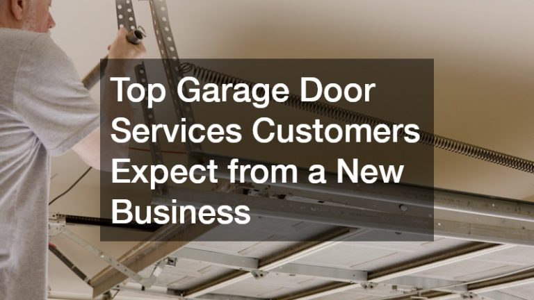 Top Garage Door Services Customers Expect from a New Business